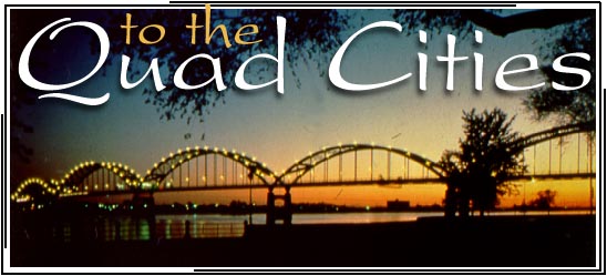 to the Quad Cities