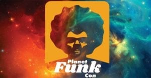 Get Funky at Planet Funk Con!