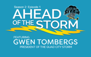 Ahead of the Storm: S2E1 – Team President Gwen Tombergs (7/30/2019)