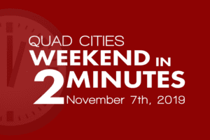 Quad Cities Weekend In 2 Minutes – November 7th, 2019