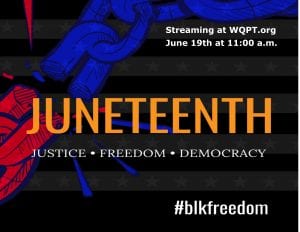 WQPT Streaming Virtual Commemoration Of Juneteenth Tomorrow