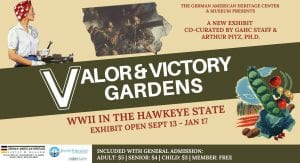 Valor & Victory Gardens: WWII in the Hawkeye State Opening At Davenport's GAHC Museum