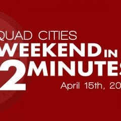 Looking For Something Fun To Do This Weekend, Quad-Cities? Check Out Weekend In 2 Minutes!