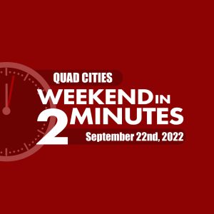 Quad Cities Weekend In 2 Minutes – September 8th, 2022