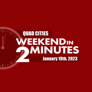 Quad Cities Weekend In 2 Minutes – January 12th, 2023