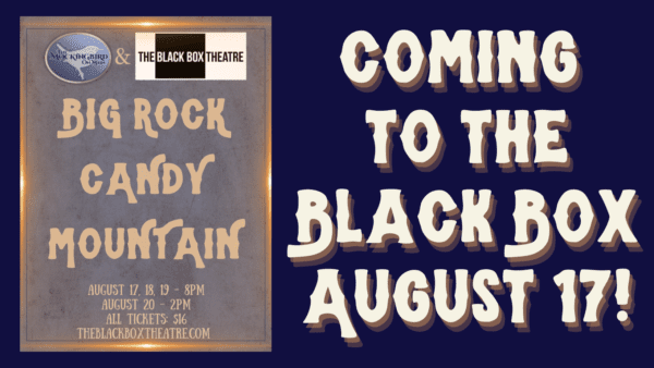 “Big Rock Candy Mountain” Hits the Black Box Stage THIS WEEKEND!